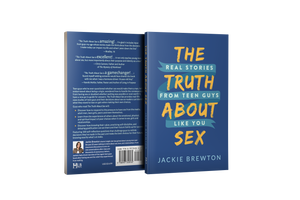 The Truth About Sex: Real Stories from Teen Guys Like You (Book)